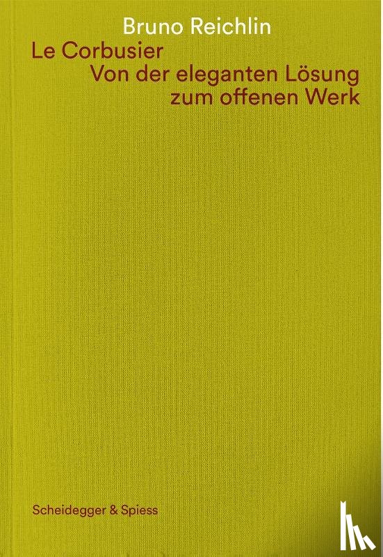 Reichlin, Bruno - Le Corbusier. Von der eleganten Lösung zum offenen Werk