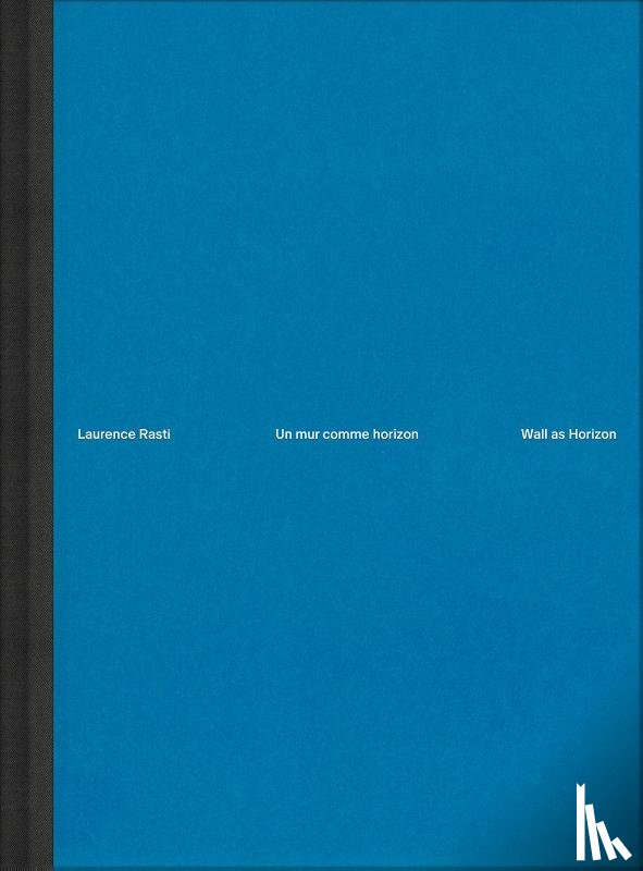 Rasti, Laurence - Laurence Rasti – Wall as Horizon