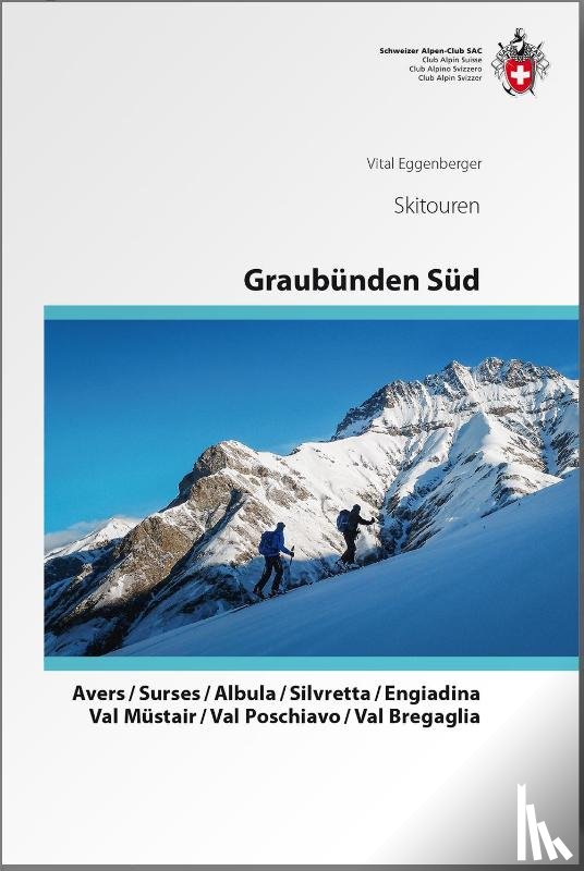 Eggenberger, Vital - Graubünden Süd Skitouren. Avers / Surses / Albula / Silvretta / Engiadina / Val Müstair / Val Poschiavo / Val Bregaglia