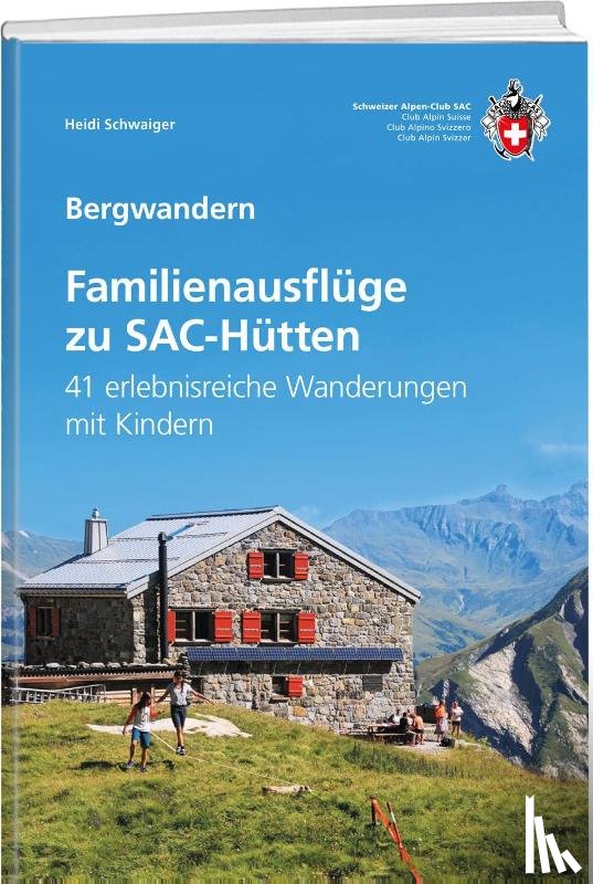 Schwaiger, Heidi - Familienausflüge zu SAC-Hütten