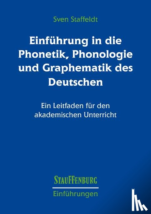 Staffeldt, Sven - Einführung in die Phonetik, Phonologie und Graphematik des Deutschen