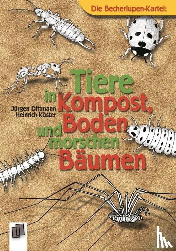 Dittmann, Jürgen, Köster, Heinrich - Tiere in Kompost, Boden und morschen Bäumen