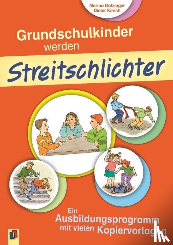 Kirsch, Dieter, Götzinger, Marina - Grundschulkinder werden Streitschlichter