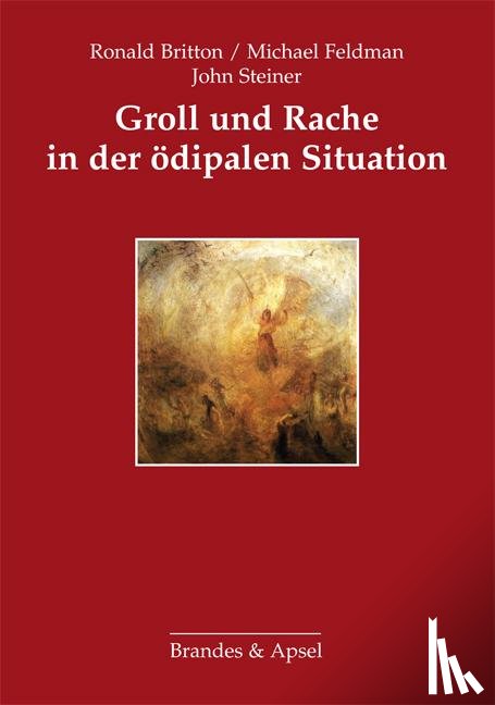 Britton, Ronald, Feldman, Michael, Steiner, John - Groll und Rache in der ödipalen Situation