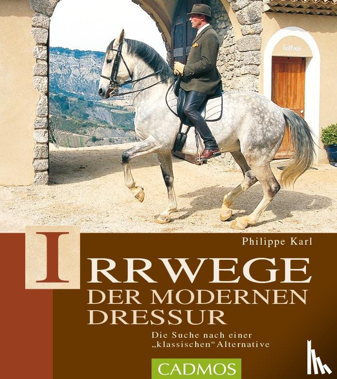 Karl, Philippe - Irrwege der modernen Dressur