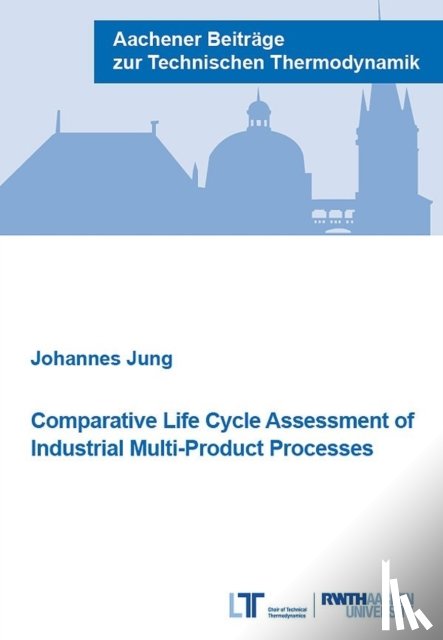 Jung, Dr Johannes, Ph.D. - Comparative Life Cycle Assessment of Industrial Multi-Product Processes