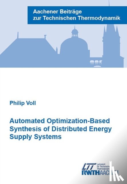 Voll, Dr Philip, Ph.D. - Automated Optimization-Based Synthesis of Distributed Energy Supply Systems