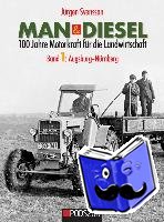 Svensson, Jürgen - MAN & Diesel 100 Jahre Motorkraft für die Landwirtschaft Band 1: Augsburg-Nürnberg