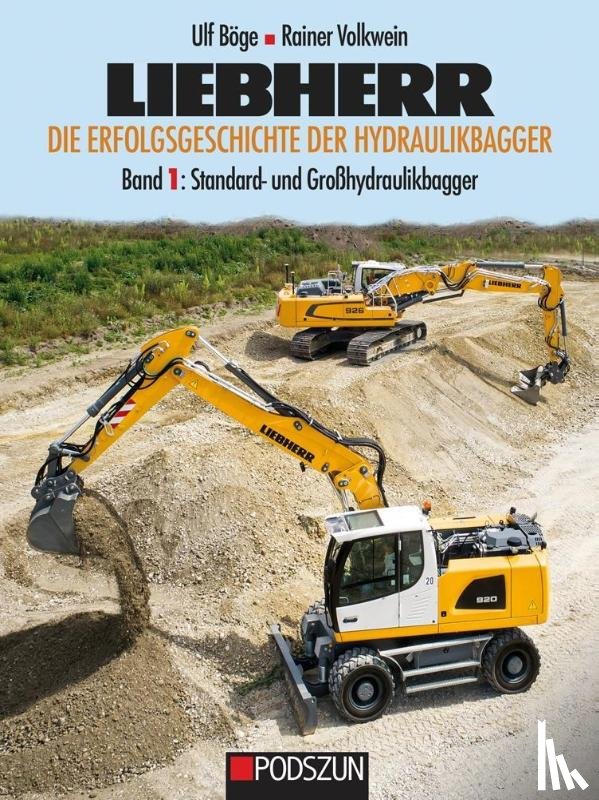 Böge, Ulf, Volkwein, Rainer - Liebherr - Die Erfolgsgeschichte der Hydraulikbagger Band 1: Standard- und Großbagger