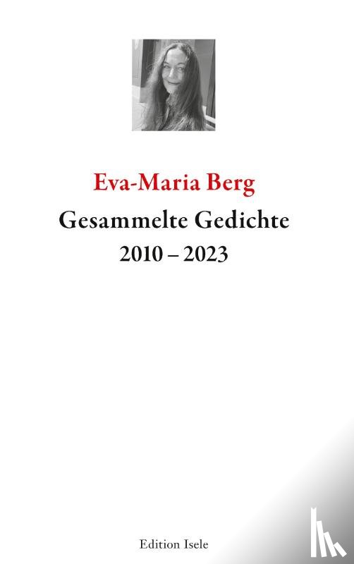 Berg, Eva-Maria - Gesammelte Gedichte 2010-2023