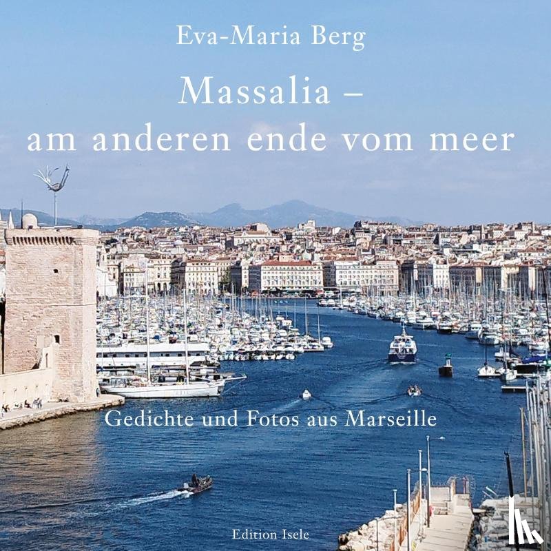 Berg, Eva-Maria - Massalia - am anderen ende vom meer