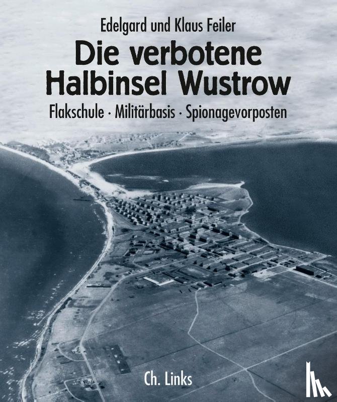 Feiler, Edelgard, Feiler, Klaus - Die verbotene Halbinsel Wustrow