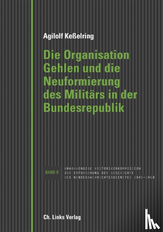 Keßelring, Agilolf - Die Organisation Gehlen und die Neuformierung des Militärs in der Bundesrepublik