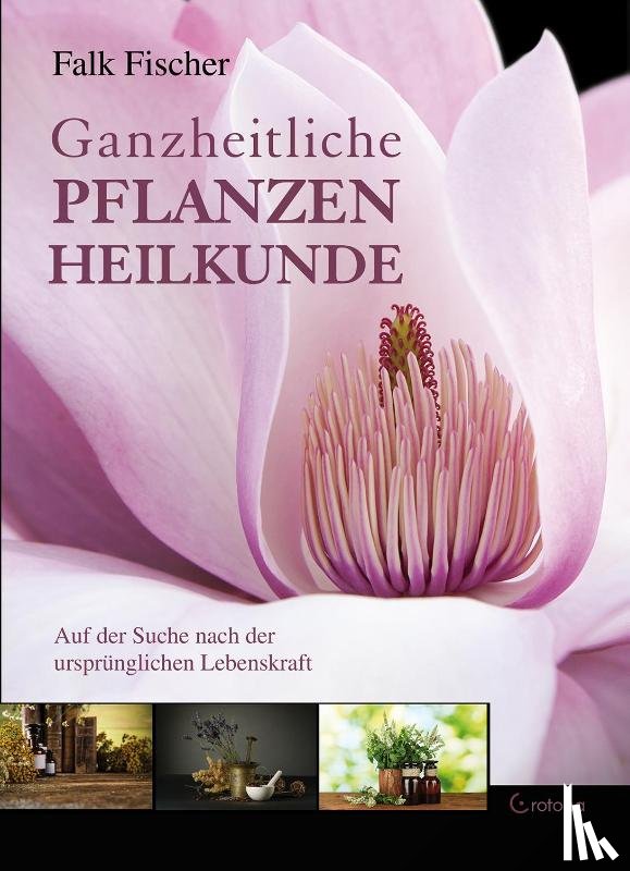 Fischer, Falk - Ganzheitliche Pflanzenheilkunde