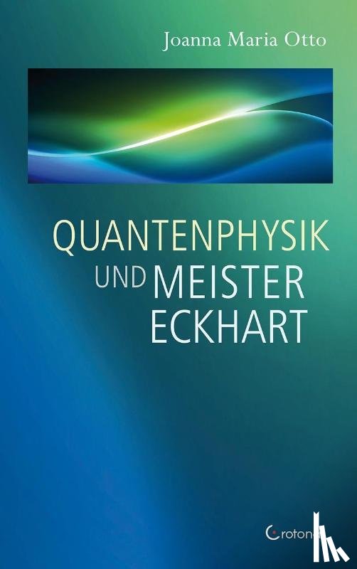 Otto, Joanna Maria - Quantenphysik und Meister Eckhart