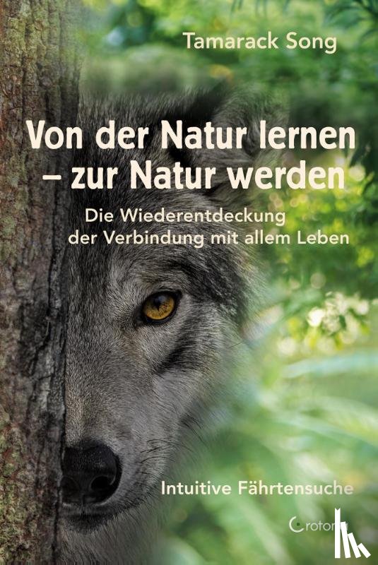 Song, Tamarack - Den Geheimnissen der Natur auf der Spur - Durch intuitives Fährtenlesen zu einer tieferen Verbundenheit mit Tieren und Pflanzen finden