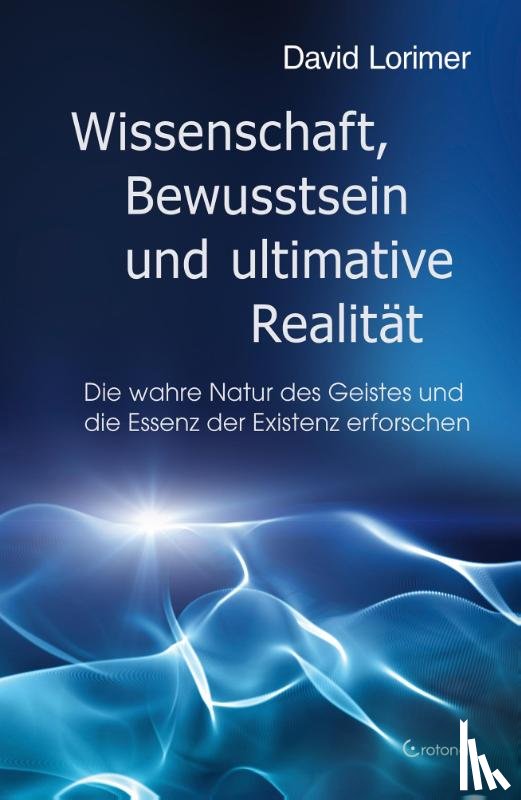 Lorimer, David - Wissenschaft, Bewusstsein und ultimative Realität