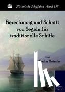 Heincks, Wilhelm - Berechnung und Schnitt von Segeln fur traditionelle Schiffe