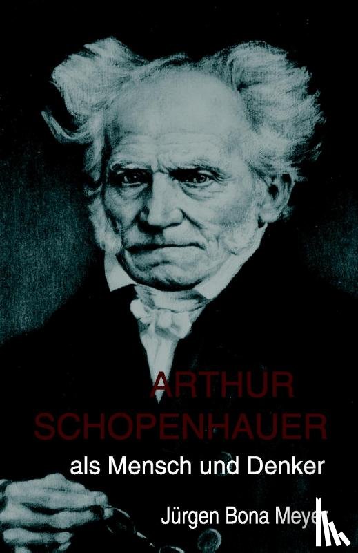Meyer, Jurgen Bona - Arthur Schopenhauer als Mensch und Denker