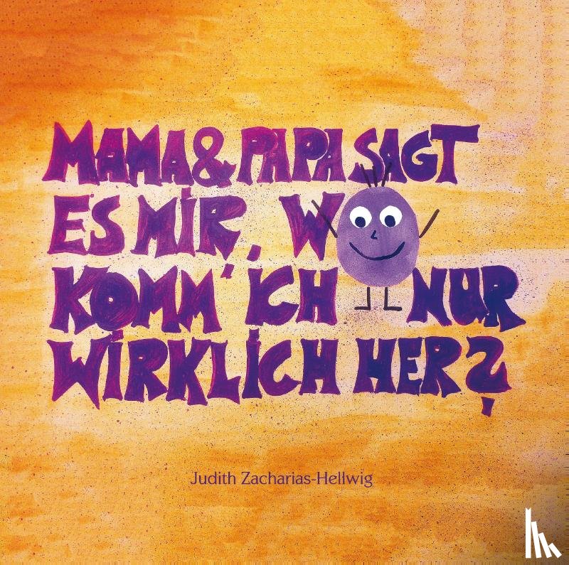 Zacharias-Hellwig, Judith - Mama & Papa, sagt es mir, wo komm' ich nur wirklich her?