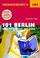Iwanowski, Michael - 101 Berlin - Geheimtipps und Top-Ziele
