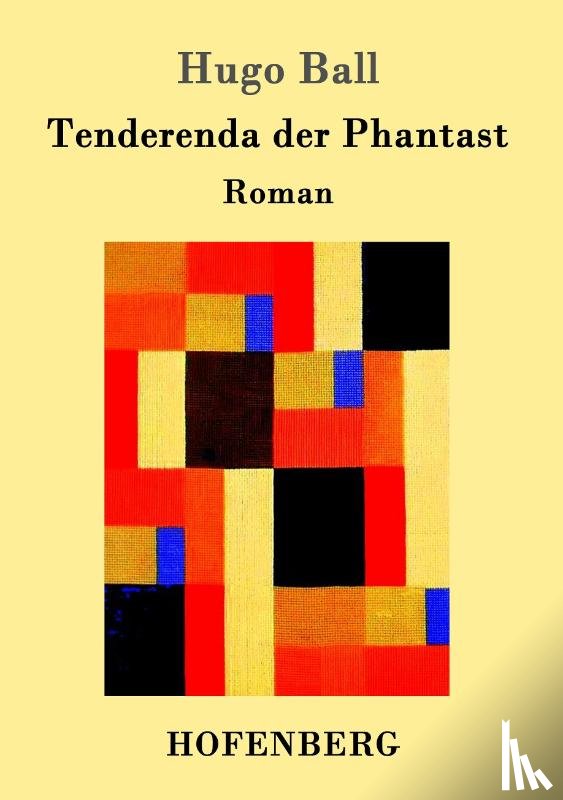 Hugo Ball - Tenderenda der Phantast