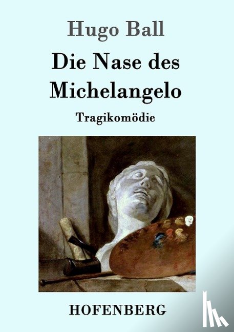 Hugo Ball - Die Nase des Michelangelo