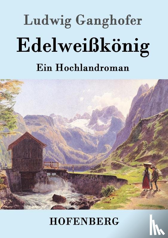 Ludwig Ganghofer - Edelweißkonig