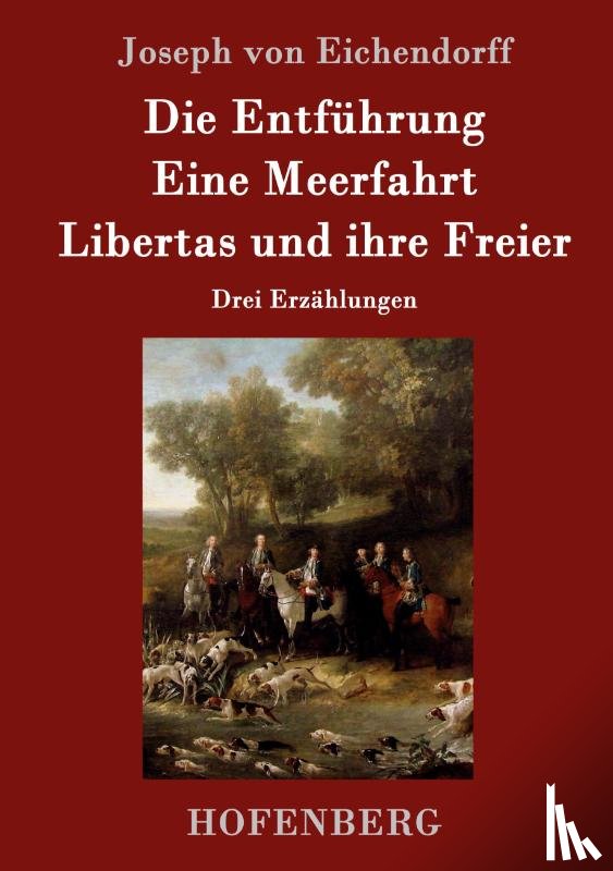 Eichendorff, Joseph Von - Die Entfuhrung / Eine Meerfahrt / Libertas und ihre Freier