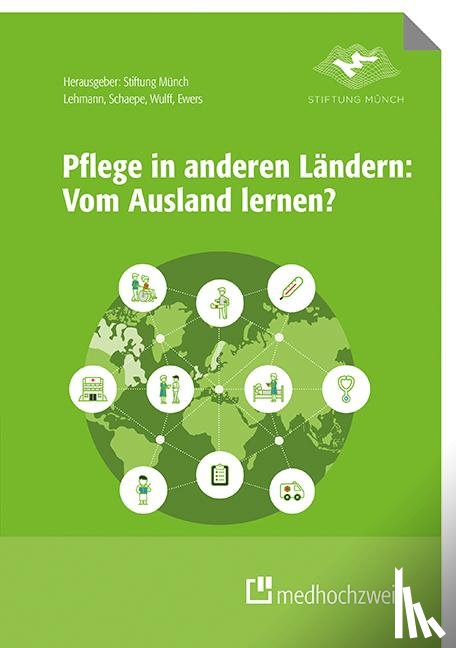 Lehmann, Yvonne, Schaepe, Christiane, Wulff, Ines, Ewers, Michael - Pflege in anderen Ländern: Vom Ausland lernen?