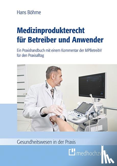 Böhme, Hans - Medizinprodukterecht für Betreiber und Anwender