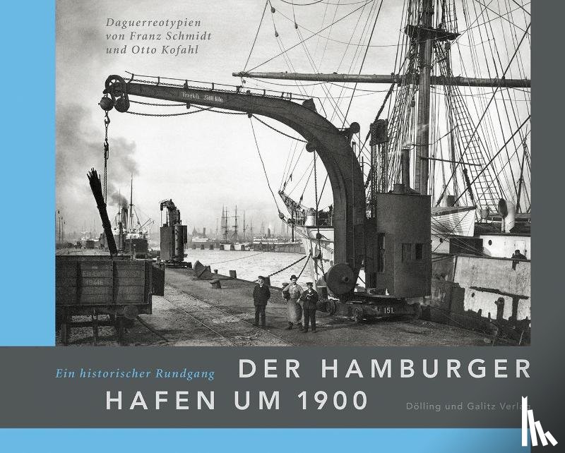 Schmidt, Franz, Kofahl, Otto - Der Hamburger Hafen um 1900. Ein historischer Rundgang