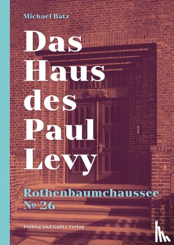 Batz, Michael - Das Haus des Paul Levy. Rothenbaumchaussee 26