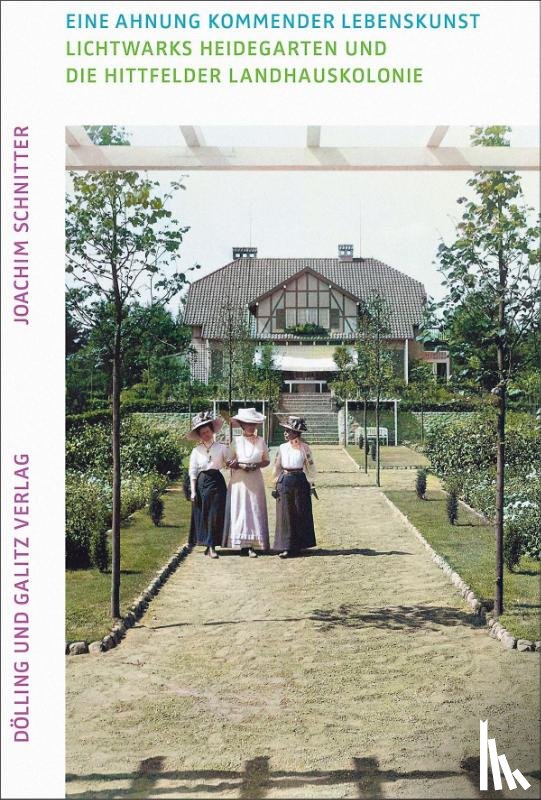 Schnitter, Joachim - Eine Ahnung kommender Lebenskunst. Lichtwarks Heidegarten und die Hittfelder Landhauskolonie