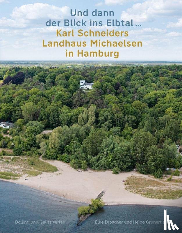  - »Und dann der Blick ins Elbtal ...«. Karl Schneiders Landhaus Michaelsen in Hamburg