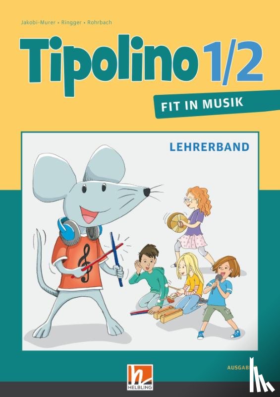 Rohrbach, Kurt, Jakobi-Murer, Stephanie, Ringger, Katrin-Uta - Tipolino 1/2 - Fit in Musik. Lehrerband. Ausgabe D