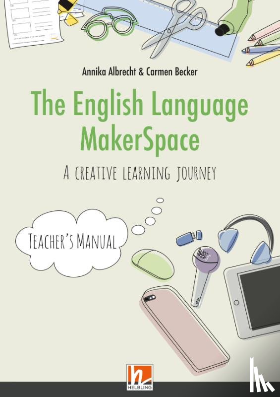 Albrecht, Annika, Becker, Carmen - The English Language MakerSpace: Teacher's Manual