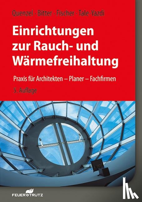 Quenzel, Karl-Heinz, Bitter, Frank, Fischer, Heinrich, Tale-Yazdi, Georg - Einrichtungen zur Rauch- und Wärmefreihaltung