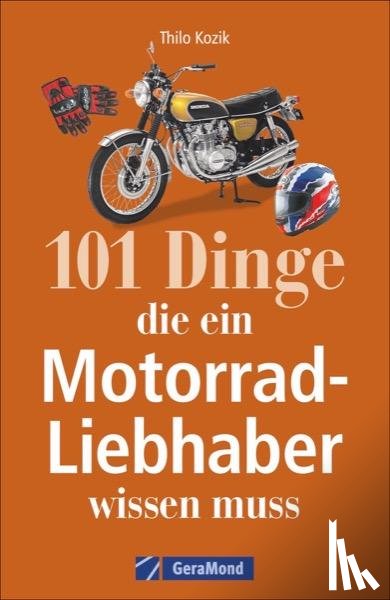 Kozik, Thilo - 101 Dinge, die ein Motorrad-Liebhaber wissen muss!