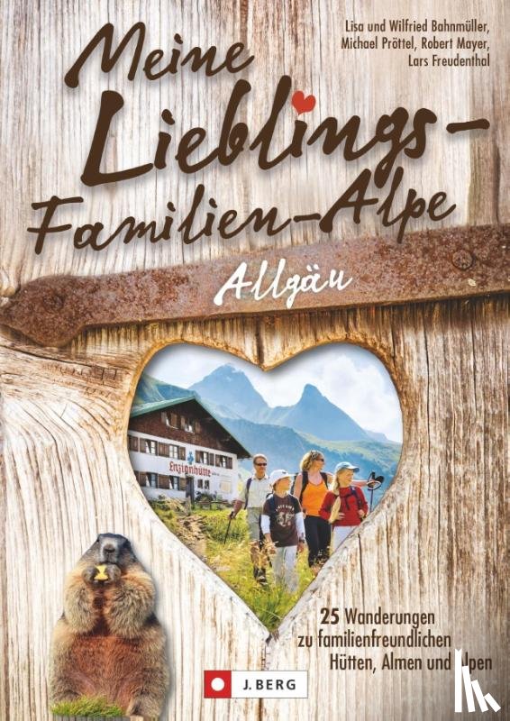 Bahnmüller, Wilfried und Lisa, Pröttel, Michael, Mayer, Robert, Freudenthal, Lars - Meine Lieblings-Familien-Alpe Allgäu