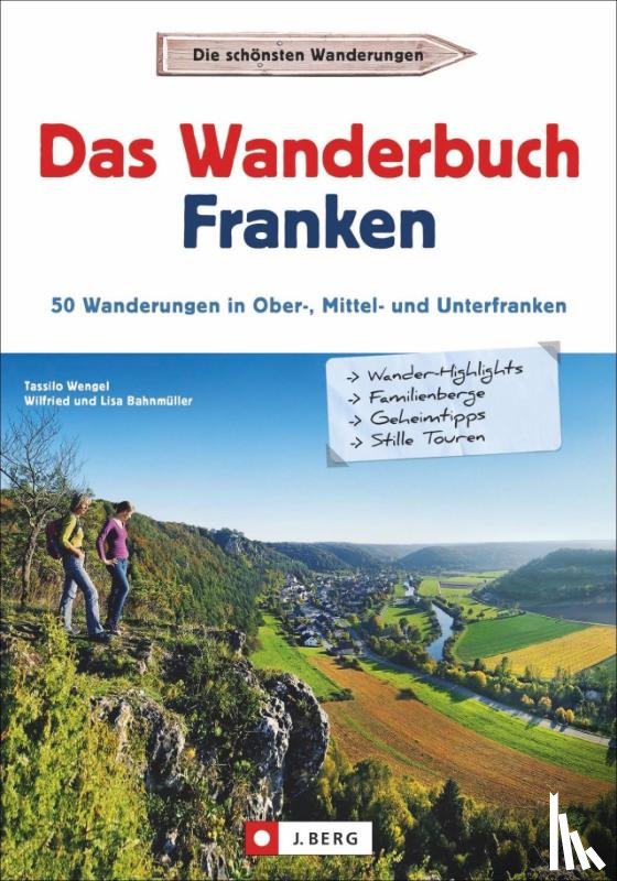 Wengel, Tassilo, Bahnmüller, Wilfried, Bahnmüller, Lisa - Das Wanderbuch Franken