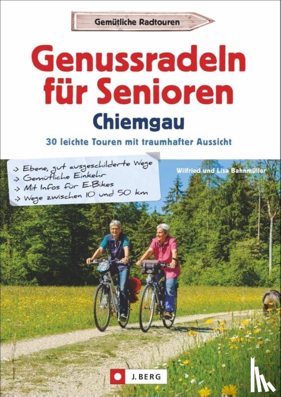 Bahnmüller, Wilfried, Bahnmüller, Lisa - Genussradeln für Senioren im Chiemgau