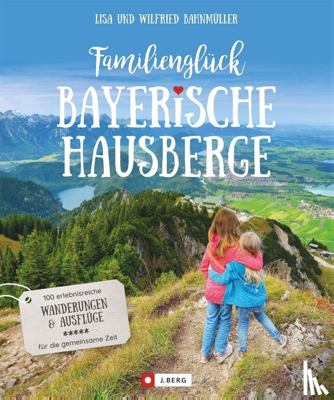 Bahnmüller, Wilfried, Bahnmüller, Lisa - Familienglück Bayerische Hausberge