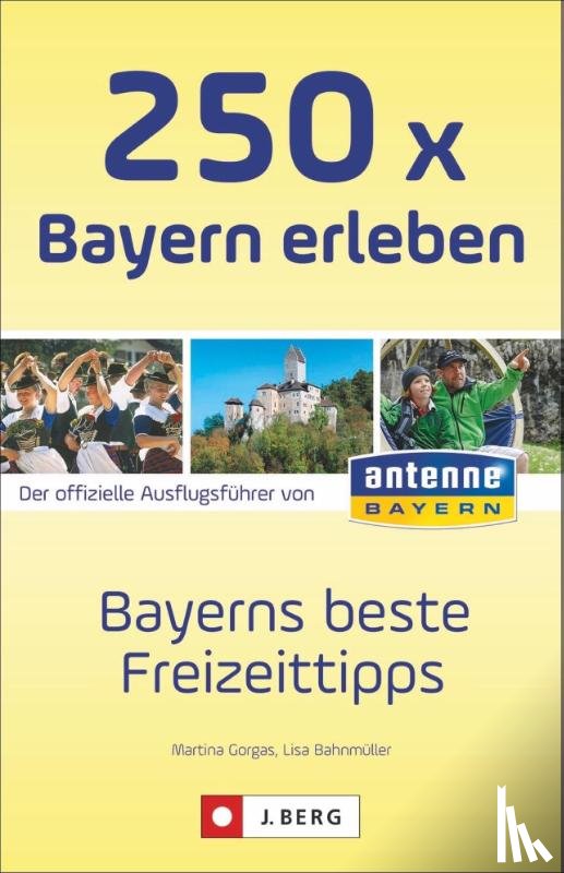 Bahnmüller, Lisa, Gorgas, Martina - 250 x Bayern erleben