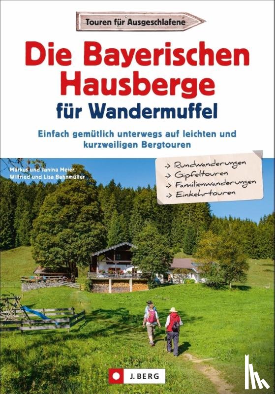 Meier, Markus, Meier, Janina, Bahnmüller, Wilfried, Bahnmüller, Lisa - Die Bayerischen Hausberge für Wandermuffel
