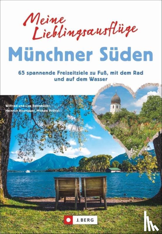 Bahnmüller, Wilfried, Bahnmüller, Lisa, Bauregger, Heinrich, Pröttel, Michael - Meine Lieblingsausflüge Münchner Süden