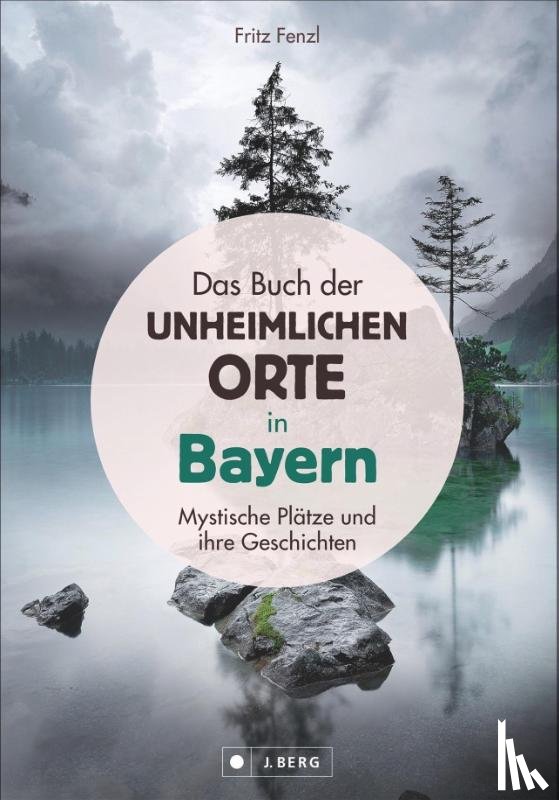 Fenzl, Fritz - Das Buch der unheimlichen Orte in Bayern