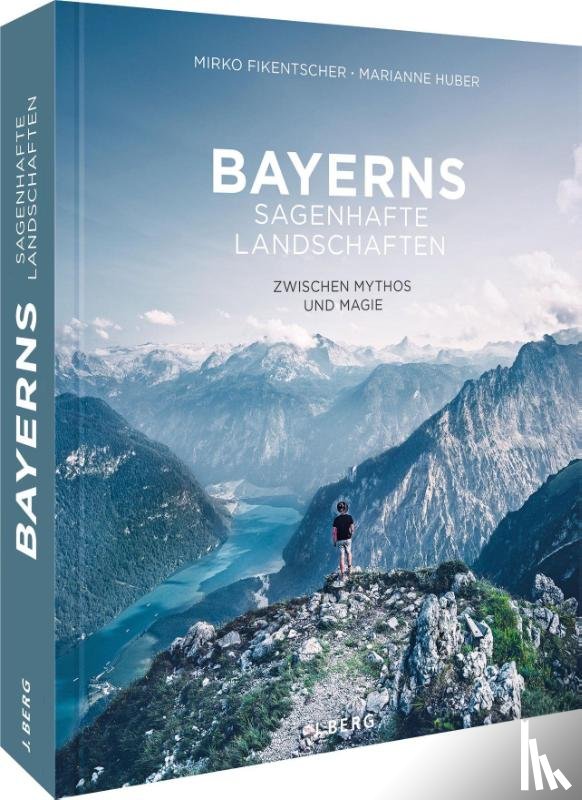 Huber, Marianne - Bayerns sagenhafte Landschaften