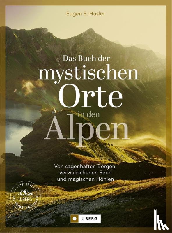 Hüsler, Eugen E., Kostner, Manfred, Kürschner, Iris - Das Buch der mystischen Orte in den Alpen