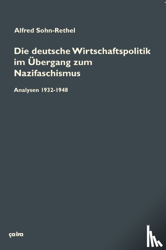 Sohn-Rethel, Alfred - Die deutsche Wirtschaftspolitik im Übergang zum Nazifaschismus